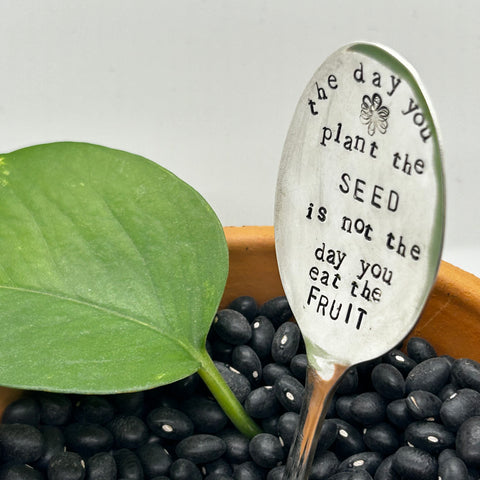 Plant Marker - The day you plant the seed is not the day you eat the fruit