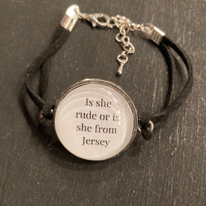 Bracelet - Is She Rude or Is She From Jersey